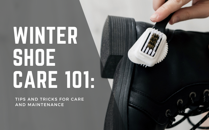 Winter Shoe Care 101: Tips and Tricks for Care and Maintenance